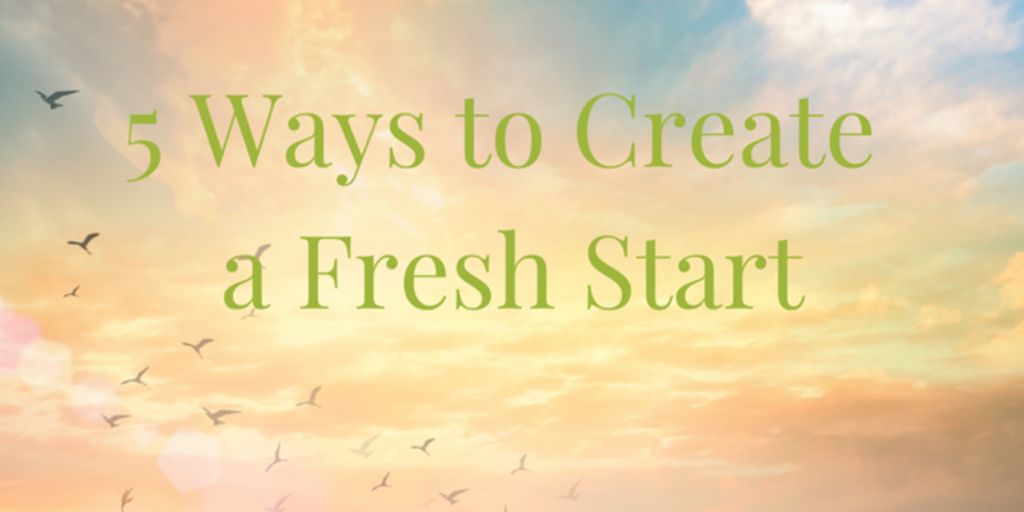 5 Ways to Create a Fresh Start