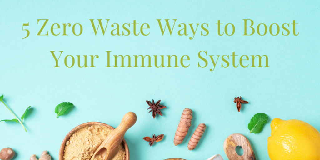 5 Zero Waste Ways to Boost Your Immune System